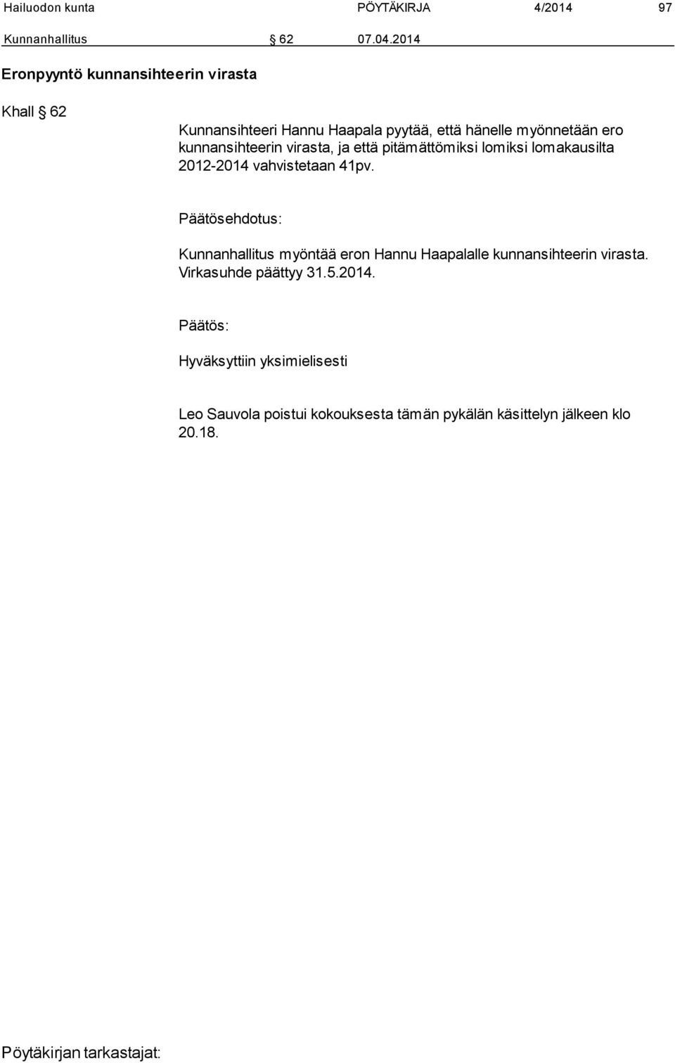 kunnansihteerin virasta, ja että pitämättömiksi lomiksi lomakausilta 2012-2014 vahvistetaan 41pv.