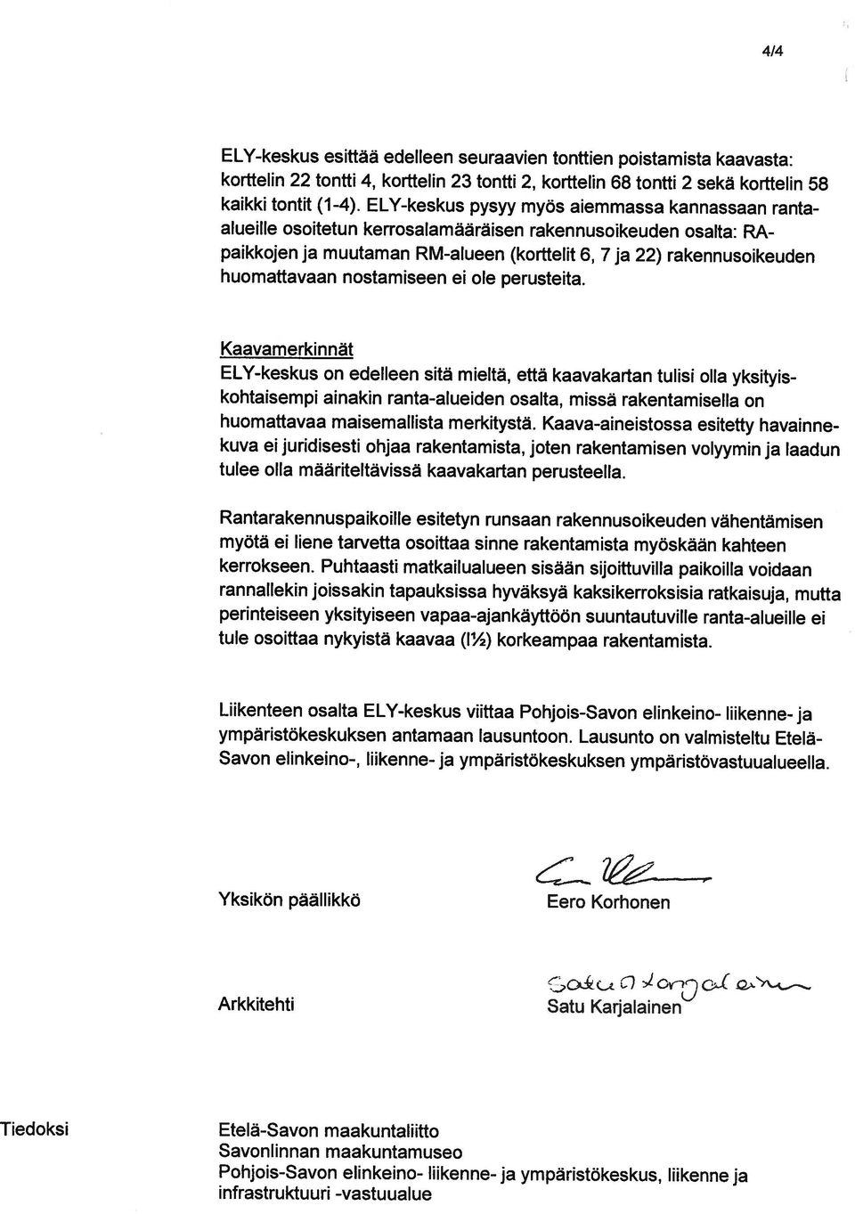 ELY-keskus esittää edelleen seuraavien tonttien poistamista kaavasta: paikkojen ja muutaman RM-alueen (korttelit 6, 7 ja 22) rakennusoikeuden Tiedoksi Etelä-Savon maakuntaliitto infrastruktuuri