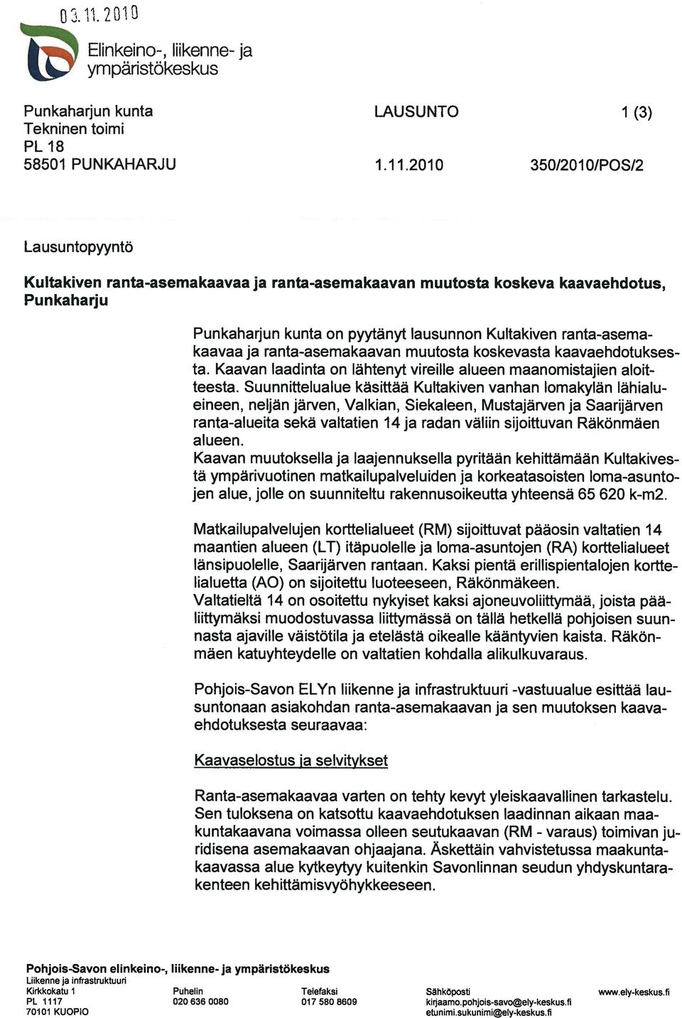 ja ranta-asemakaavan muutosta koskevasta kaavaehd otukses ta. Kaavan laadinta on lähtenyt vireille alueen maanomistajien aloit teesta.