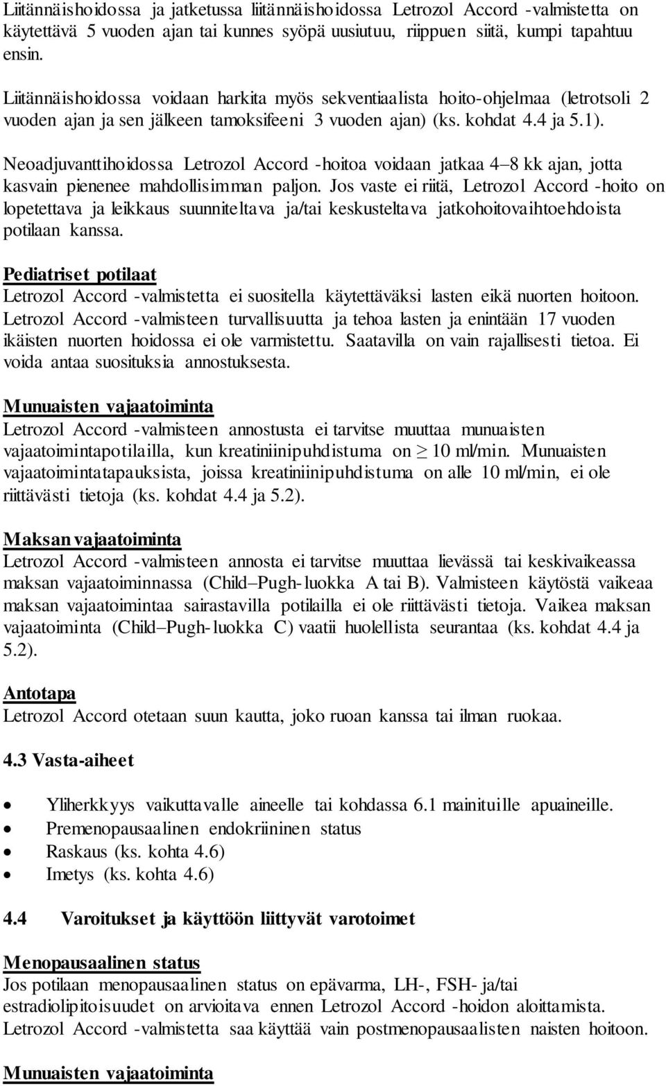 Neoadjuvanttihoidossa Letrozol Accord -hoitoa voidaan jatkaa 4 8 kk ajan, jotta kasvain pienenee mahdollisimman paljon.