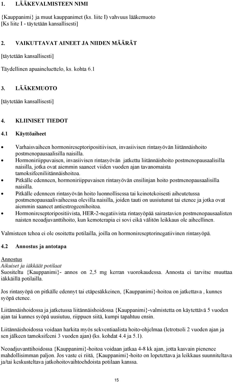 1 Käyttöaiheet Varhaisvaiheen hormonireseptoripositiivisen, invasiivisen rintasyövän liitännäishoito postmenopausaalisilla naisilla.