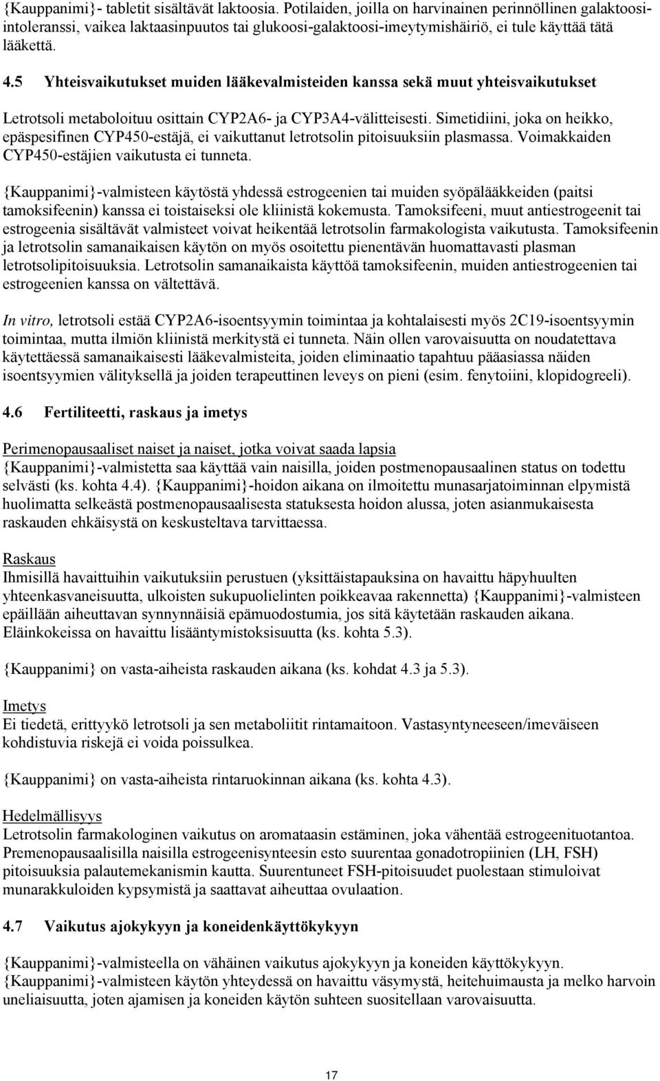 5 Yhteisvaikutukset muiden lääkevalmisteiden kanssa sekä muut yhteisvaikutukset Letrotsoli metaboloituu osittain CYP2A6- ja CYP3A4-välitteisesti.