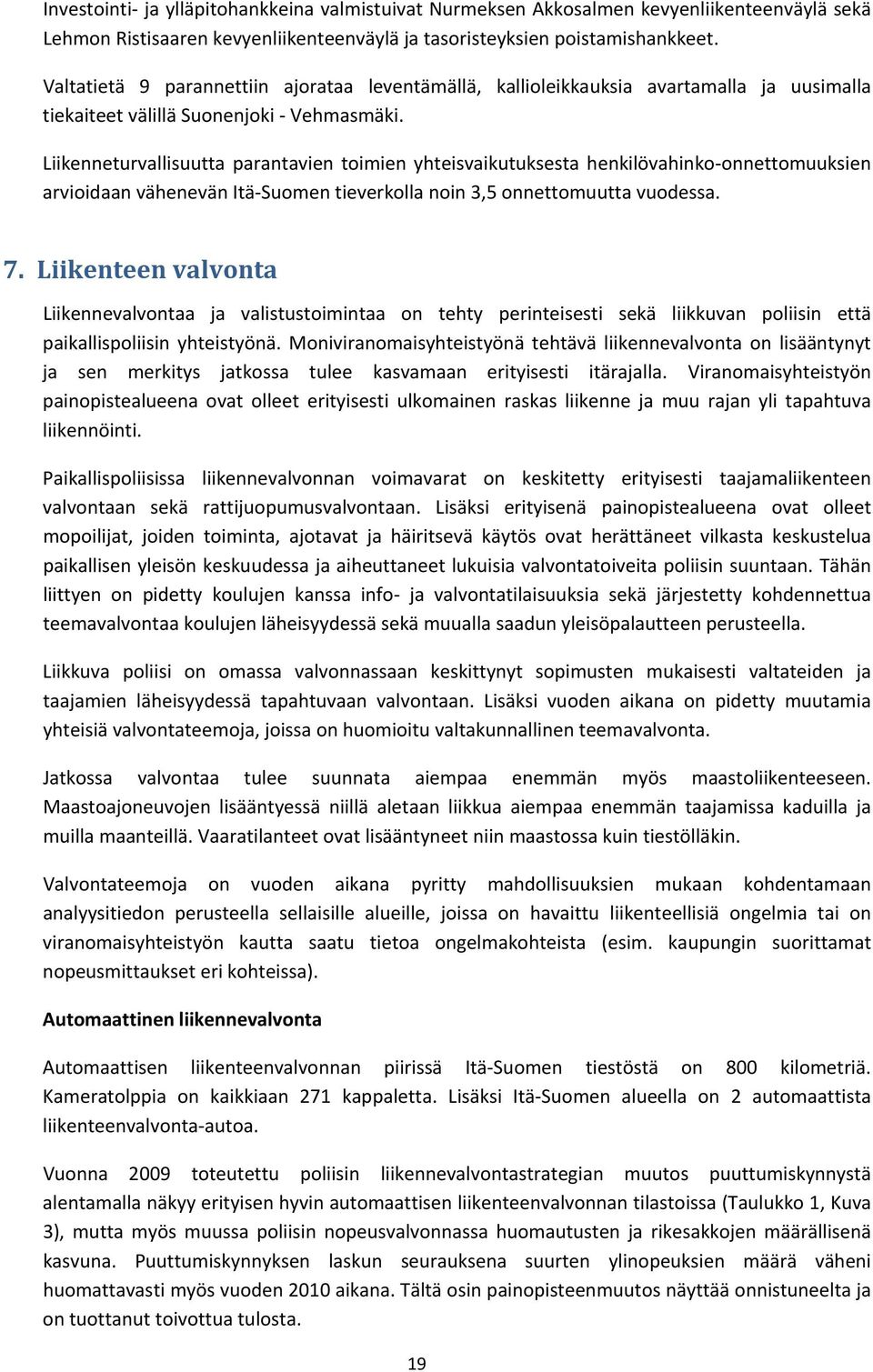 Liikenneturvallisuutta parantavien toimien yhteisvaikutuksesta henkilövahinko onnettomuuksien arvioidaan vähenevän Itä Suomen tieverkolla noin 3,5 onnettomuutta vuodessa. 7.