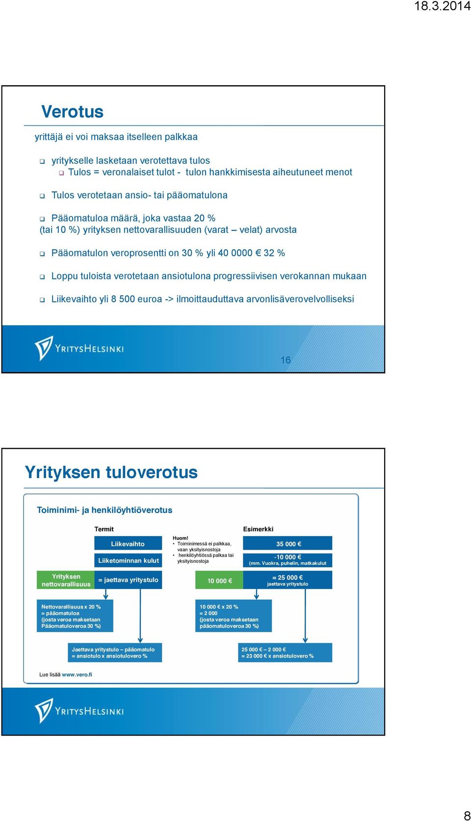 progressiivisen verokannan mukaan Liikevaihto yli 8 500 euroa -> ilmoittauduttava arvonlisäverovelvolliseksi 16 Yrityksen tuloverotus Toiminimi- ja henkilöyhtiöverotus Termit Liikevaihto