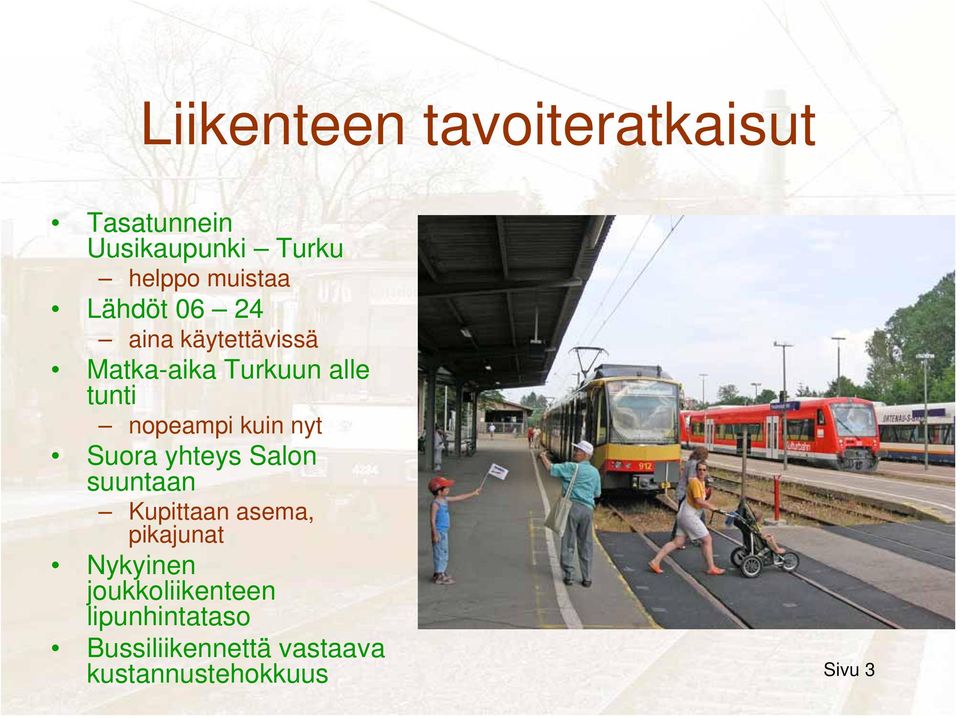 nyt Suora yhteys Salon suuntaan Kupittaan asema, pikajunat Nykyinen