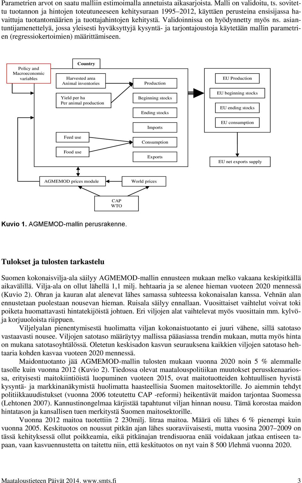 asiantuntijamenettelyä, jossa yleisesti hyväksyttyjä kysyntä- ja tarjontajoustoja käytetään mallin parametrien (regressiokertoimien) määrittämiseen.