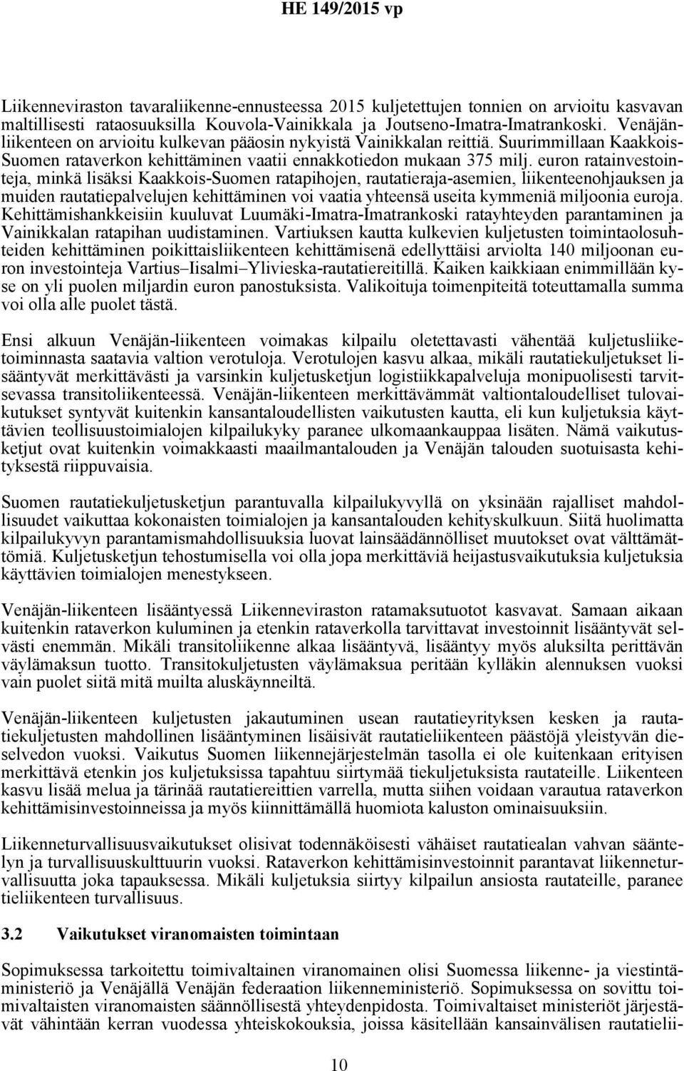 euron ratainvestointeja, minkä lisäksi Kaakkois-Suomen ratapihojen, rautatieraja-asemien, liikenteenohjauksen ja muiden rautatiepalvelujen kehittäminen voi vaatia yhteensä useita kymmeniä miljoonia