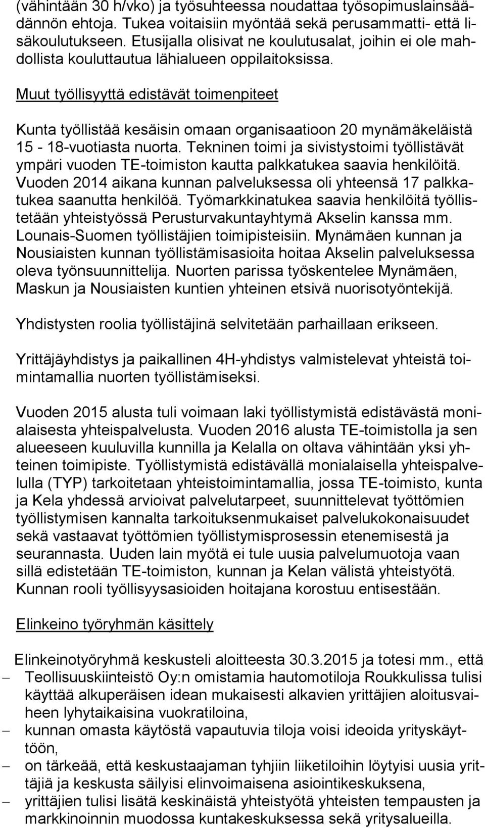 Muut työllisyyttä edistävät toimenpiteet Kunta työllistää kesäisin omaan organisaatioon 20 mynämäkeläistä 15-18-vuotiasta nuorta.