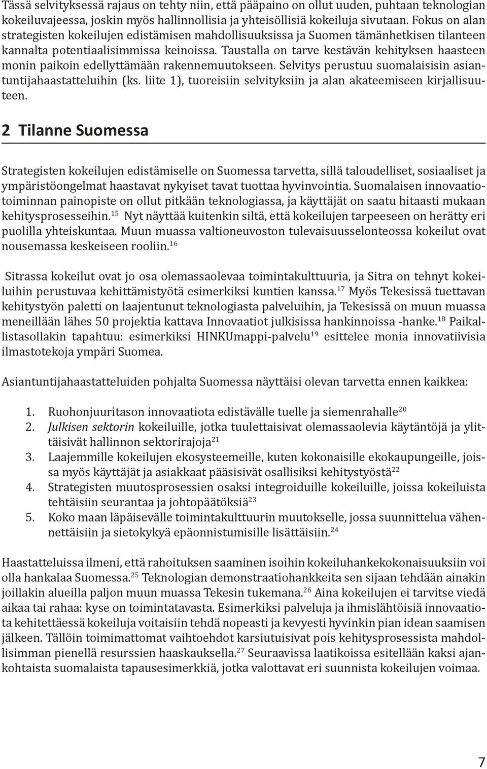 Taustalla on tarve kestävän kehityksen haasteen monin paikoin edellyttämään rakennemuutokseen. Selvitys perustuu suomalaisisin asiantuntijahaastatteluihin (ks.