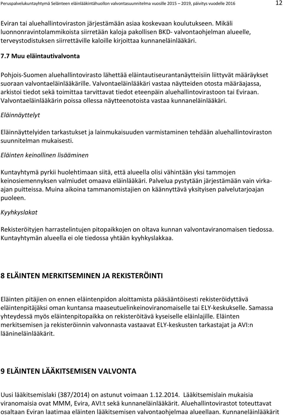 7 Muu eläintautivalvonta Pohjois-Suomen aluehallintovirasto lähettää eläintautiseurantanäytteisiin liittyvät määräykset suoraan valvontaeläinlääkärille.