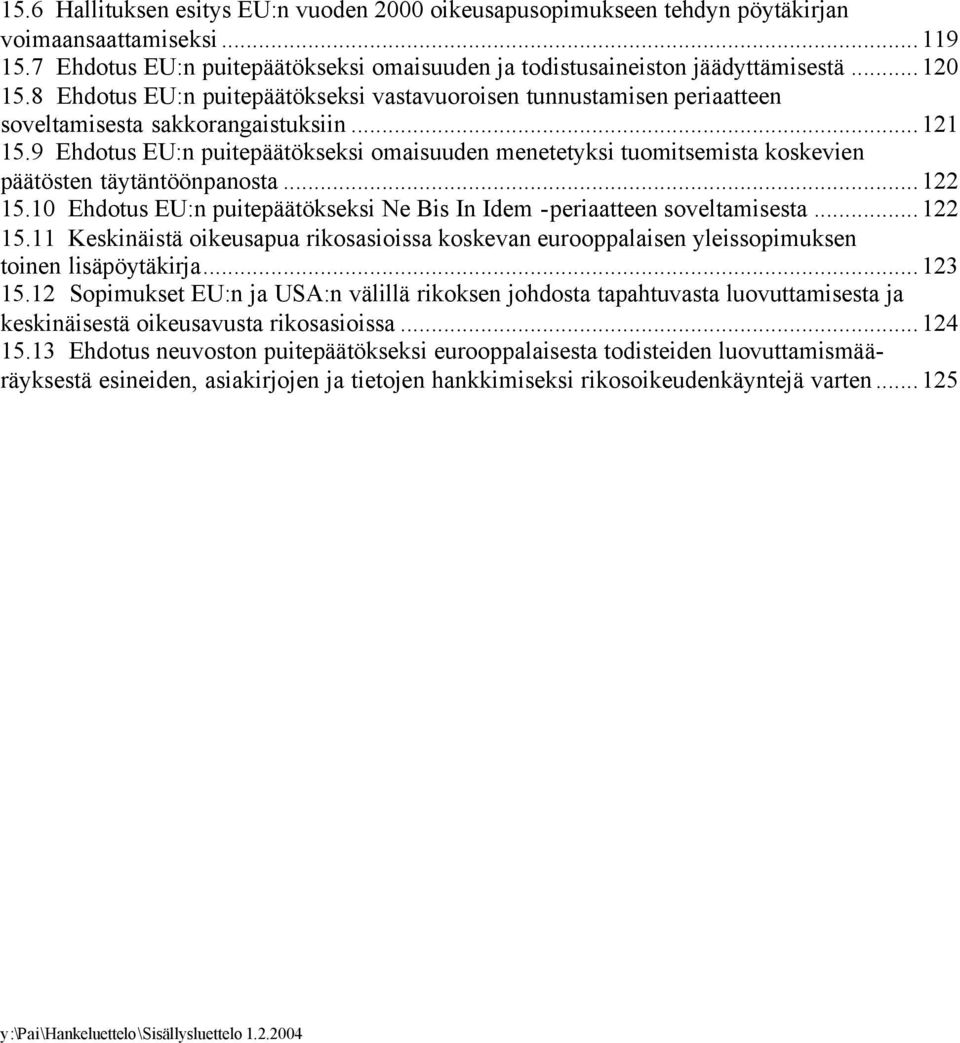 9 Ehdotus EU:n puitepäätökseksi omaisuuden menetetyksi tuomitsemista koskevien päätösten täytäntöönpanosta...122 15.