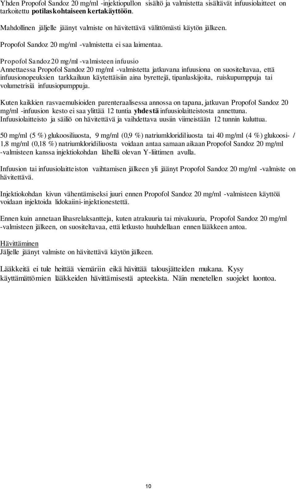Propofol Sandoz 20 mg/ml -valmisteen infuusio Annettaessa Propofol Sandoz 20 mg/ml -valmistetta jatkuvana infuusiona on suositeltavaa, että infuusionopeuksien tarkkailuun käytettäisiin aina