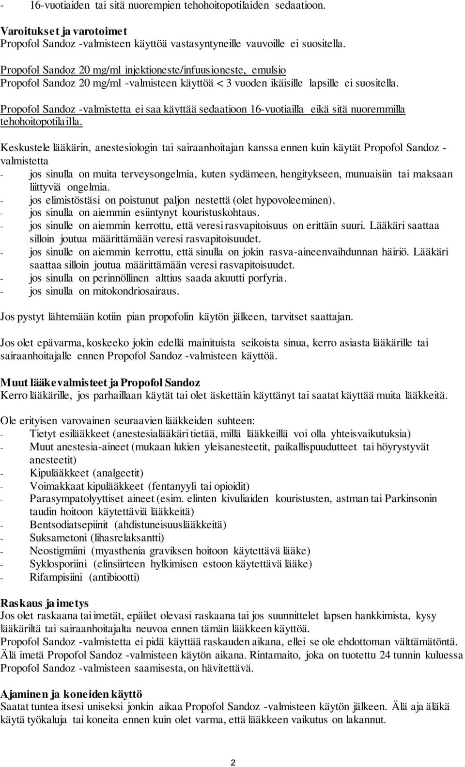 Propofol Sandoz -valmistetta ei saa käyttää sedaatioon 16-vuotiailla eikä sitä nuoremmilla tehohoitopotilailla.