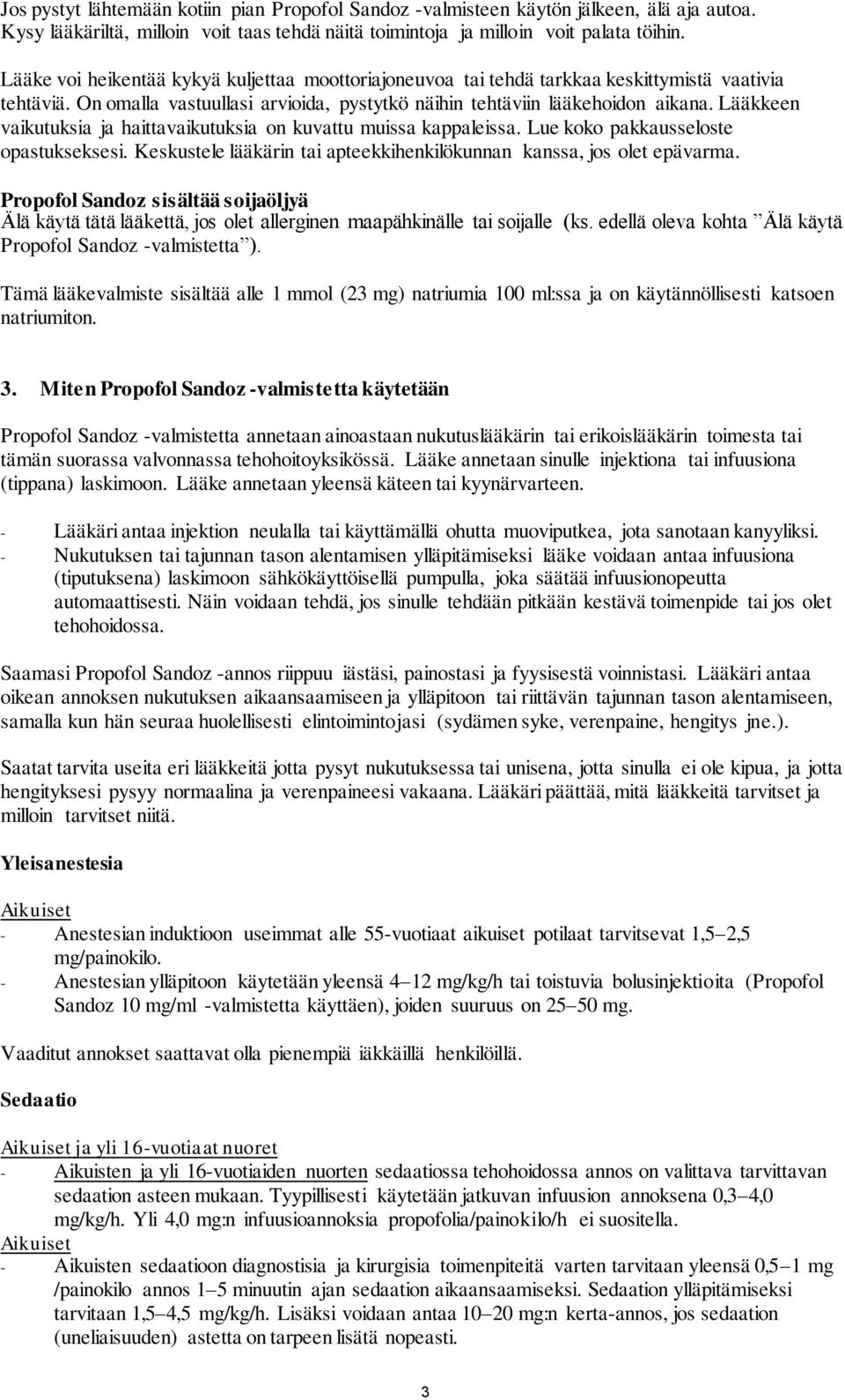 Lääkkeen vaikutuksia ja haittavaikutuksia on kuvattu muissa kappaleissa. Lue koko pakkausseloste opastukseksesi. Keskustele lääkärin tai apteekkihenkilökunnan kanssa, jos olet epävarma.