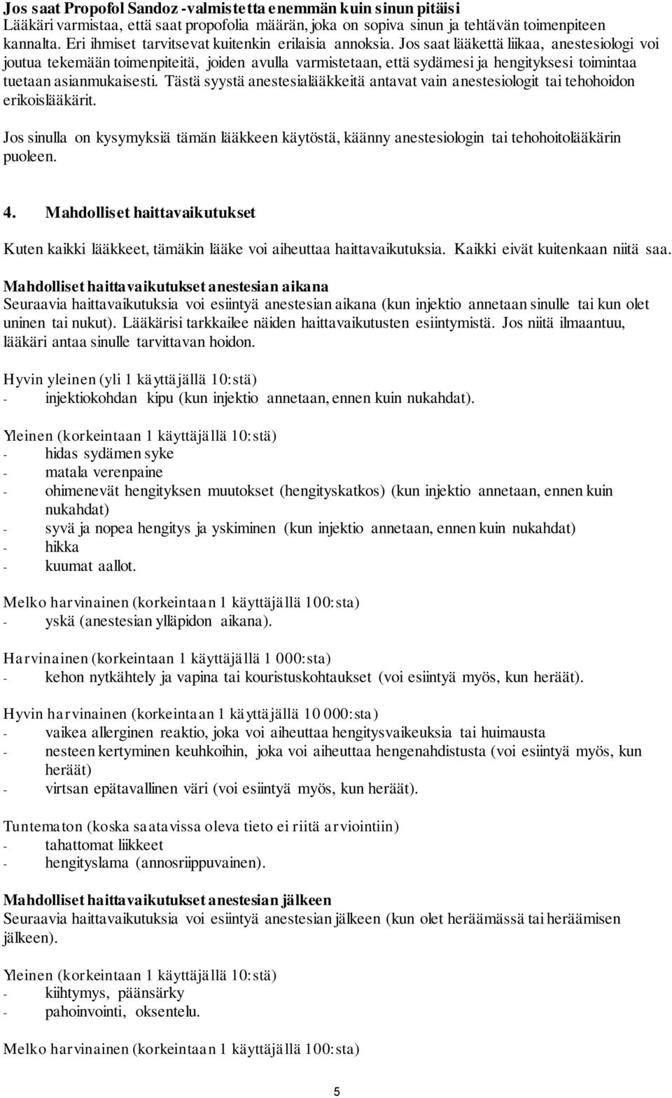 Jos saat lääkettä liikaa, anestesiologi voi joutua tekemään toimenpiteitä, joiden avulla varmistetaan, että sydämesi ja hengityksesi toimintaa tuetaan asianmukaisesti.