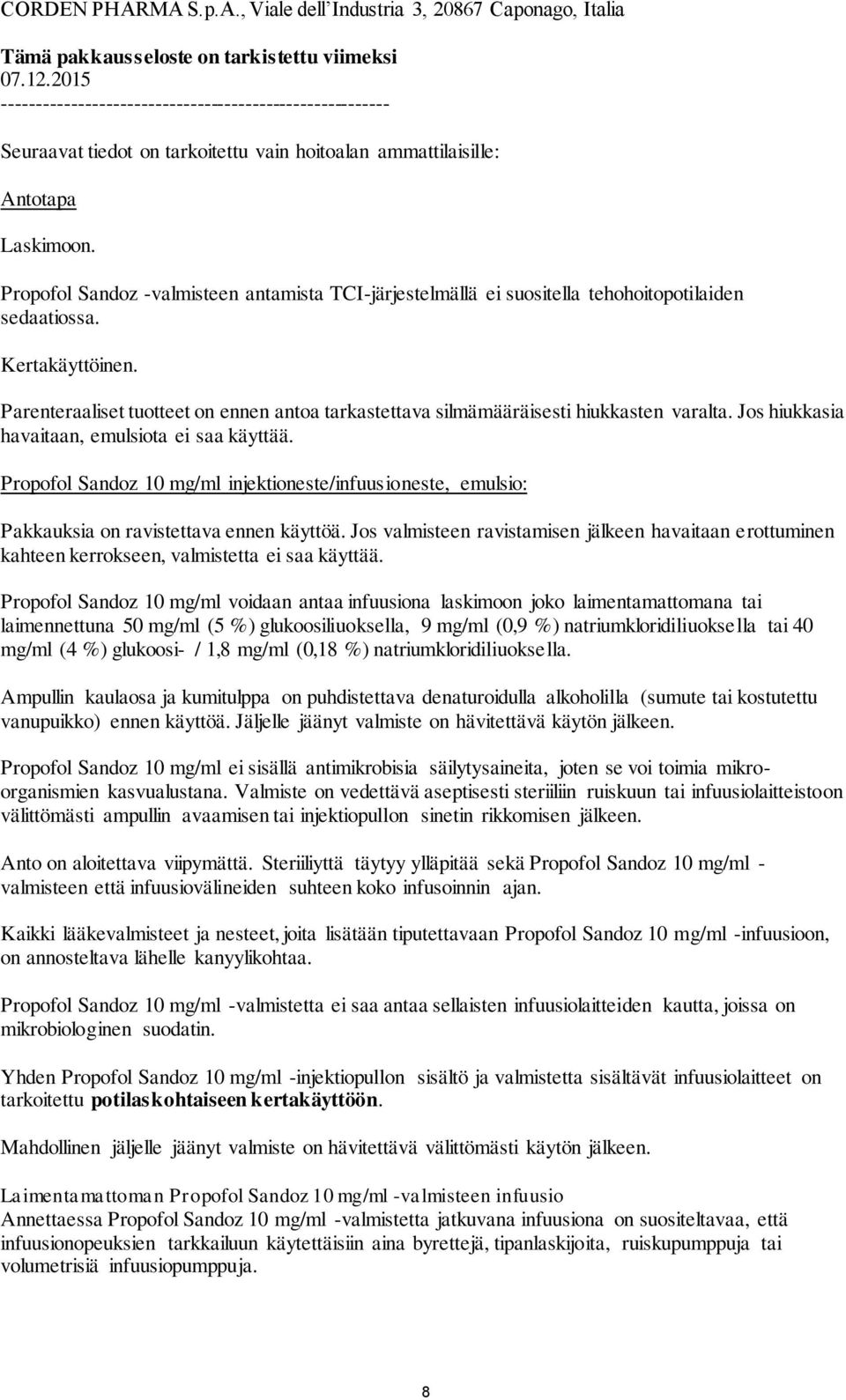 Propofol Sandoz -valmisteen antamista TCI-järjestelmällä ei suositella tehohoitopotilaiden sedaatiossa. Kertakäyttöinen.