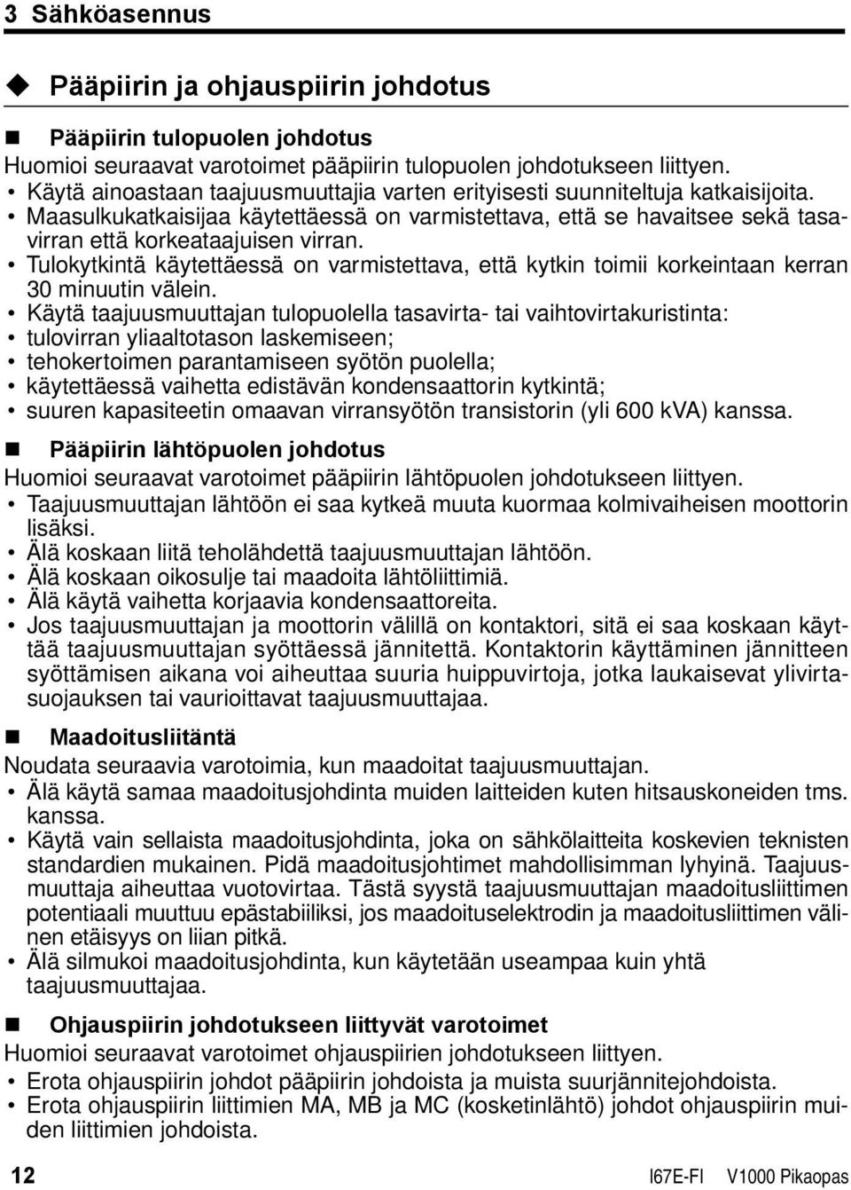 Tulokytkintä käytettäessä on varmistettava, että kytkin toimii korkeintaan kerran 30 minuutin välein.