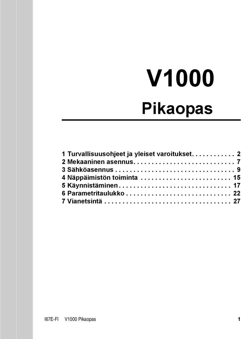 ........................ 15 5 Käynnistäminen............................... 17 6 Parametritaulukko.