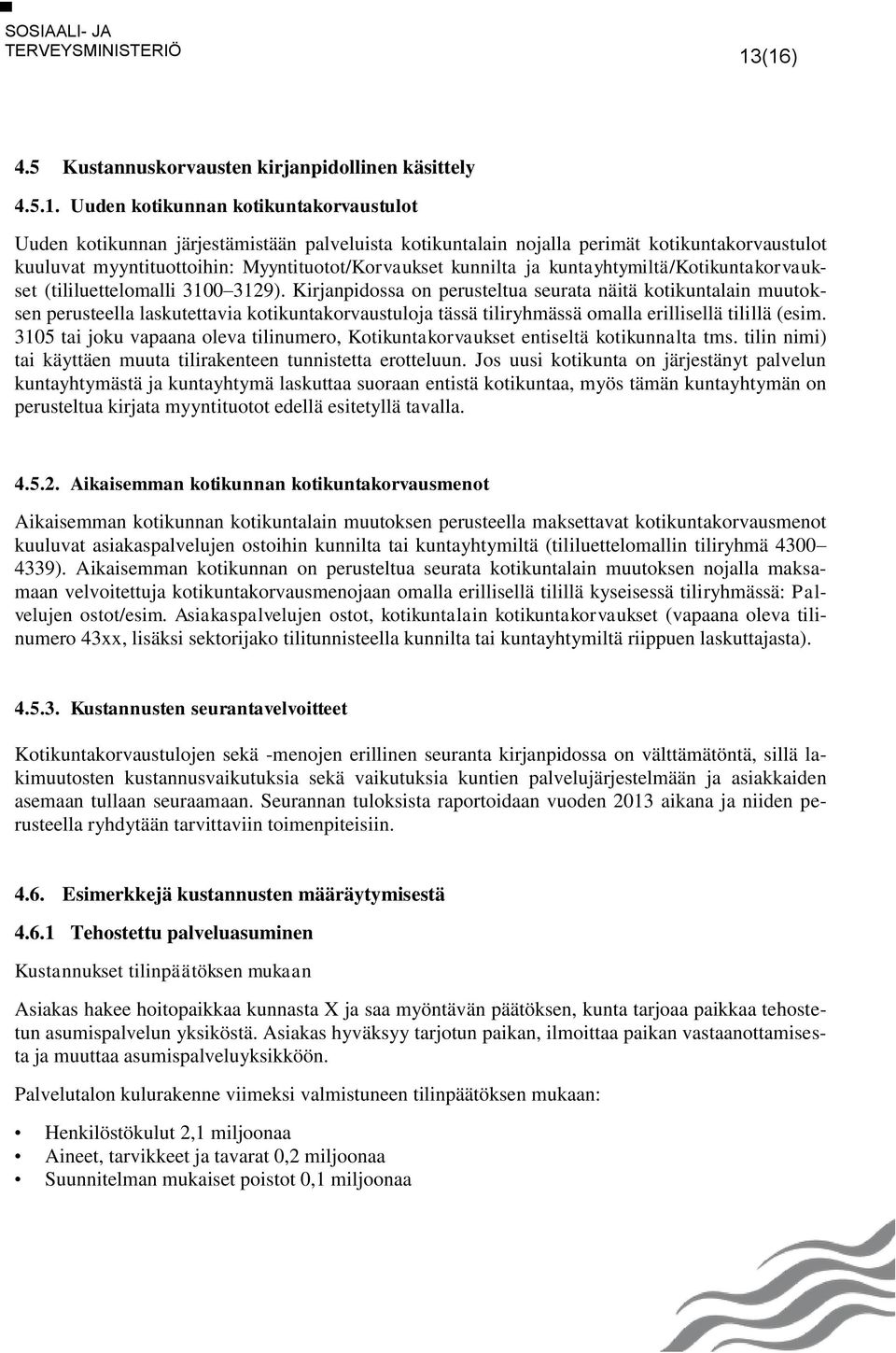 Kirjanpidossa on perusteltua seurata näitä kotikuntalain muutoksen perusteella laskutettavia kotikuntakorvaustuloja tässä tiliryhmässä omalla erillisellä tilillä (esim.