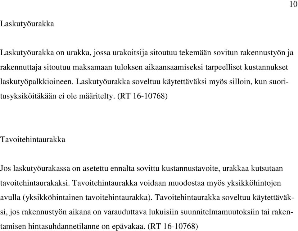 (RT 16-10768) Tavoitehintaurakka Jos laskutyöurakassa on asetettu ennalta sovittu kustannustavoite, urakkaa kutsutaan tavoitehintaurakaksi.