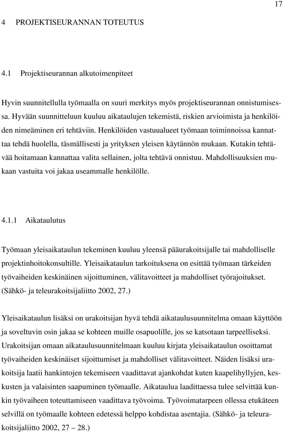 Henkilöiden vastuualueet työmaan toiminnoissa kannattaa tehdä huolella, täsmällisesti ja yrityksen yleisen käytännön mukaan.