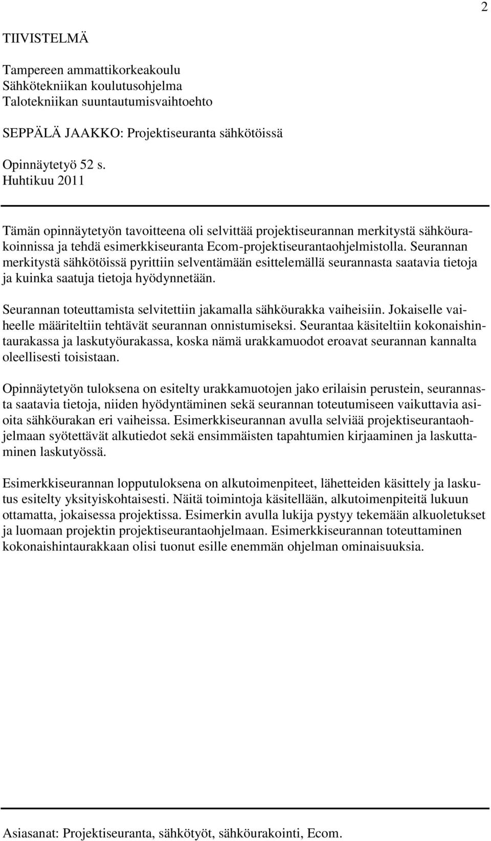 Seurannan merkitystä sähkötöissä pyrittiin selventämään esittelemällä seurannasta saatavia tietoja ja kuinka saatuja tietoja hyödynnetään.