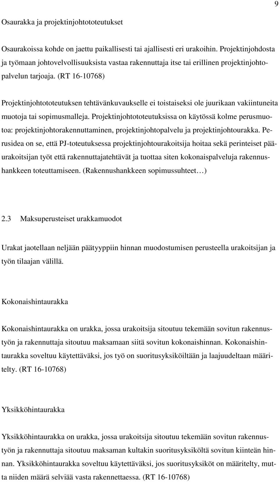 (RT 16-10768) Projektinjohtototeutuksen tehtävänkuvaukselle ei toistaiseksi ole juurikaan vakiintuneita muotoja tai sopimusmalleja.