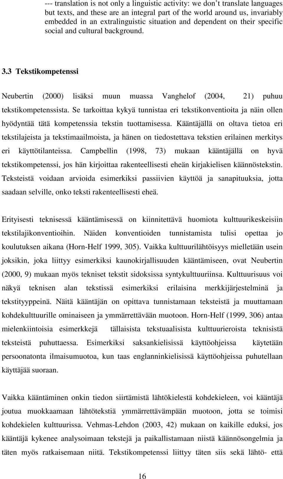 Se tarkoittaa kykyä tunnistaa eri tekstikonventioita ja näin ollen hyödyntää tätä kompetenssia tekstin tuottamisessa.