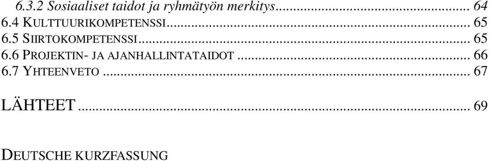 .. 65 6.6 PROJEKTIN- JA AJANHALLINTATAIDOT... 66 6.