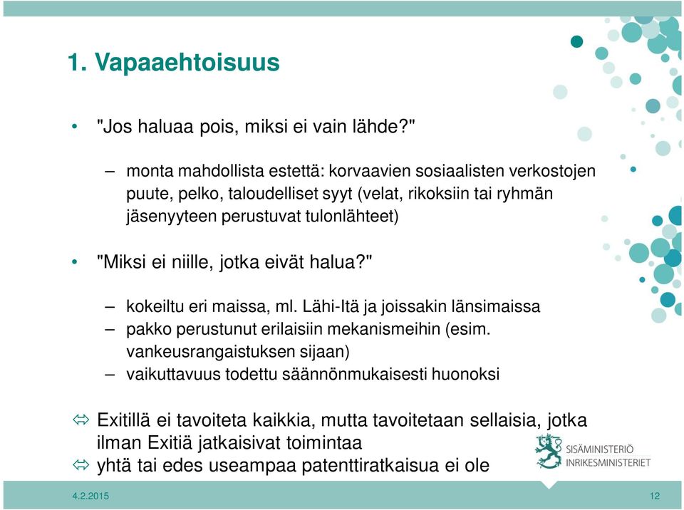 tulonlähteet) "Miksi ei niille, jotka eivät halua?" kokeiltu eri maissa, ml.