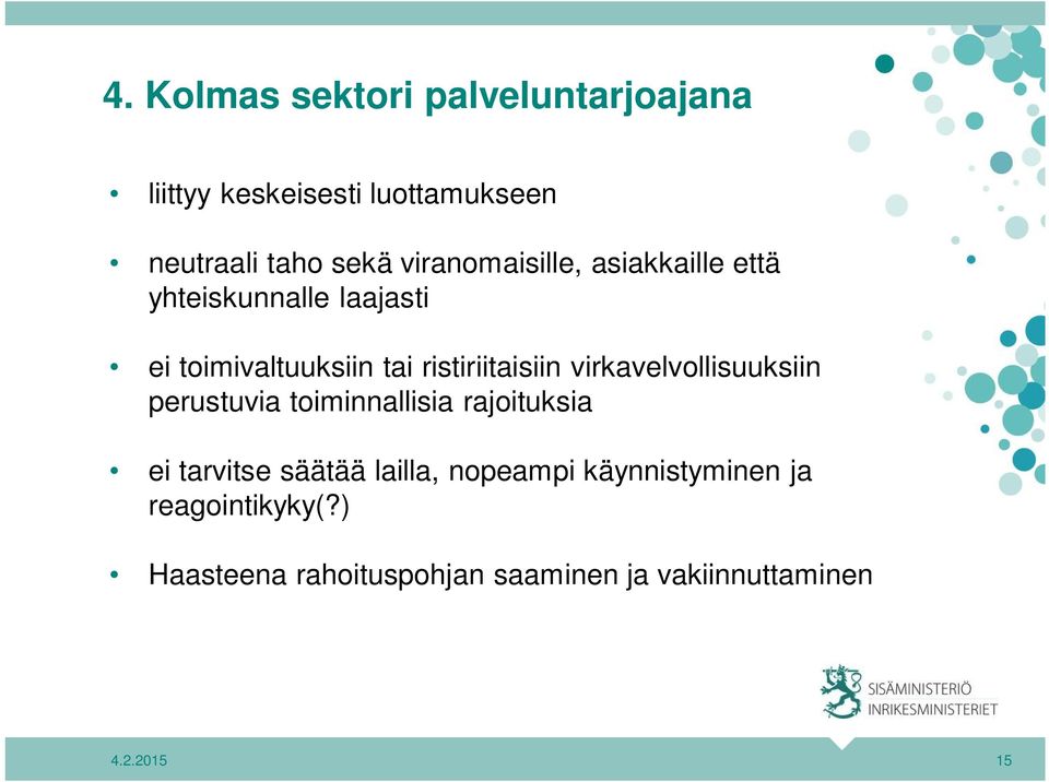 ristiriitaisiin virkavelvollisuuksiin perustuvia toiminnallisia rajoituksia ei tarvitse säätää