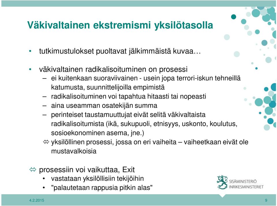 perinteiset taustamuuttujat eivät selitä väkivaltaista radikalisoitumista (ikä, sukupuoli, etnisyys, uskonto, koulutus, sosioekonominen asema, jne.