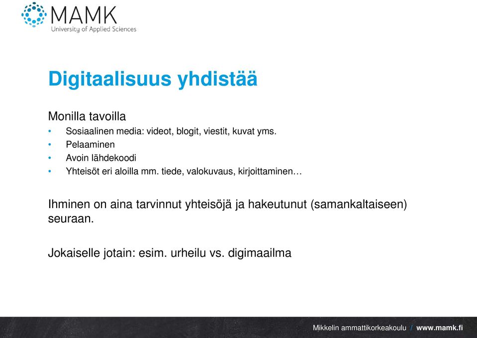 tiede, valokuvaus, kirjoittaminen Ihminen on aina tarvinnut yhteisöjä ja