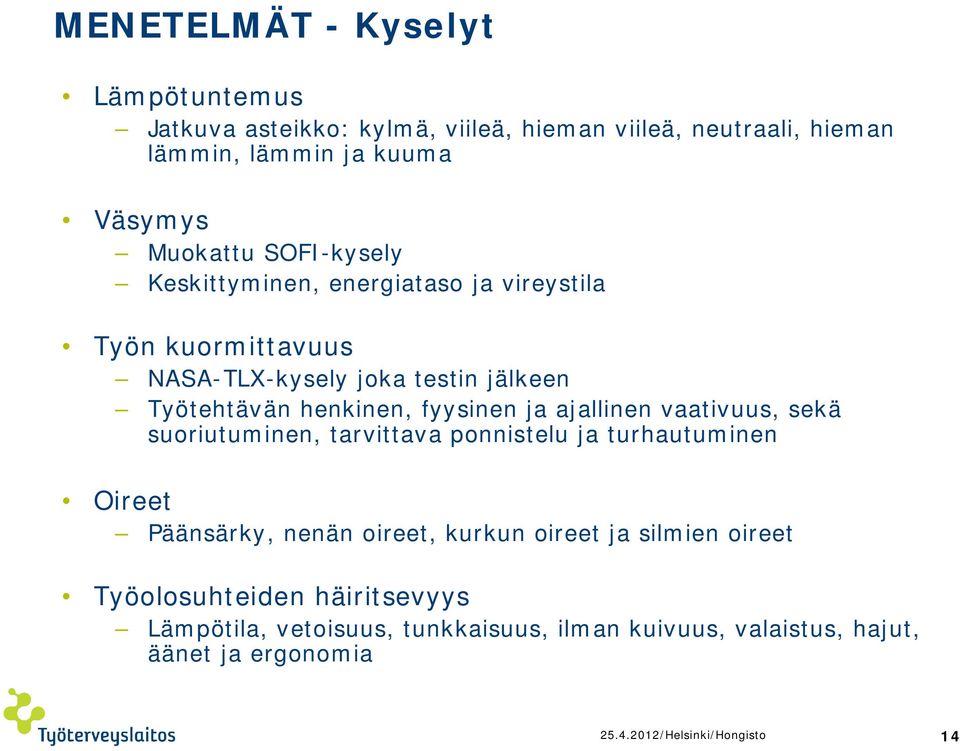 ajallinen vaativuus, sekä suoriutuminen, tarvittava ponnistelu ja turhautuminen Oireet Päänsärky, nenän oireet, kurkun oireet ja silmien oireet