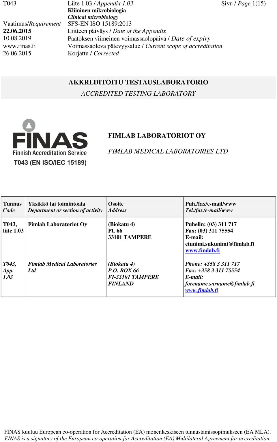 tai toimintoala Department or section of activity Osoite Address Puh./fax/e-mail/www Tel./fax/e-mail/www T043, liite 1.