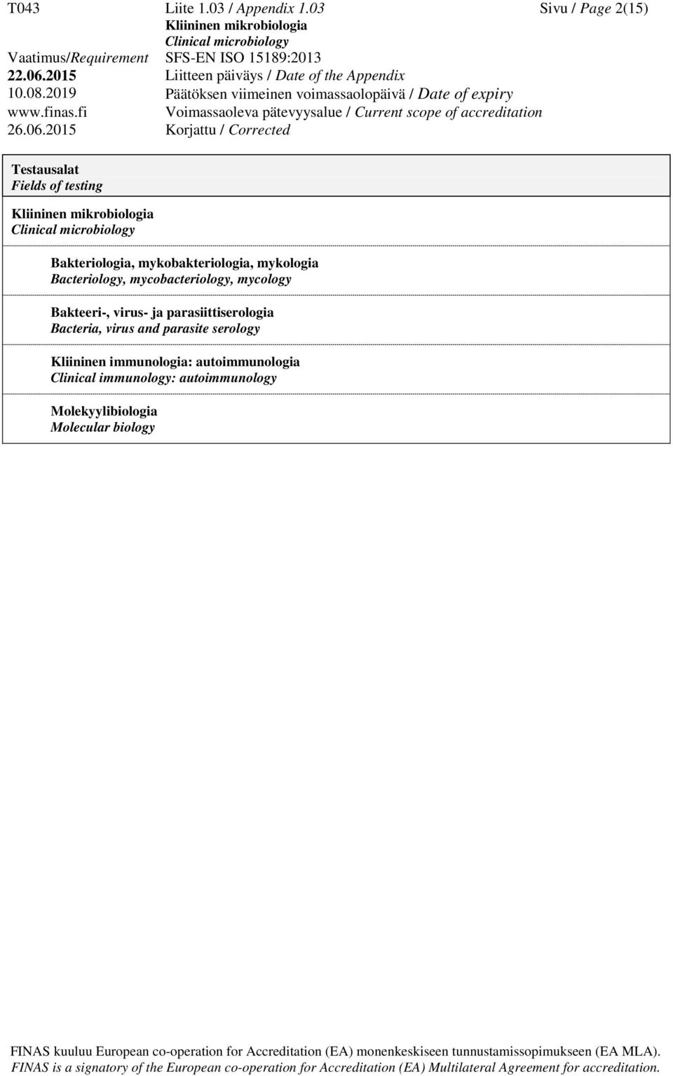 Bacteriology, mycobacteriology, mycology Bakteeri-, virus- ja parasiittiserologia