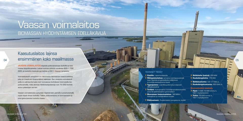 Voimalaitoksen yhteyteen on rakennettu biomassan kaasutuslaitos, joka on maailman ensimmäinen lajissaan.