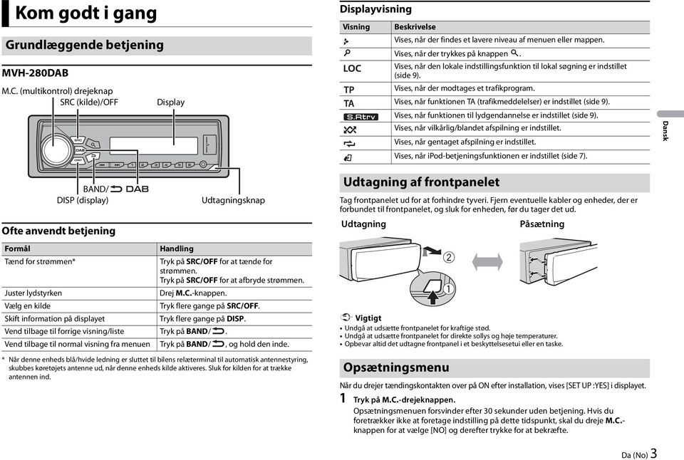 Vises, når den lokale indstillingsfunktion til lokal søgning er indstillet (side 9). Vises, når der modtages et trafikprogram. Vises, når funktionen TA (trafikmeddelelser) er indstillet (side 9).