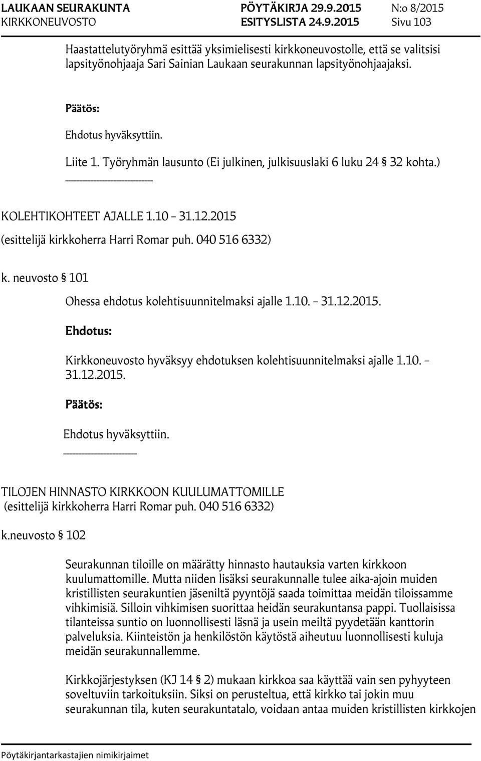 10. 31.12.2015. TILOJEN HINNASTO KIRKKOON KUULUMATTOMILLE k.neuvosto 102 Seurakunnan tiloille on määrätty hinnasto hautauksia varten kirkkoon kuulumattomille.