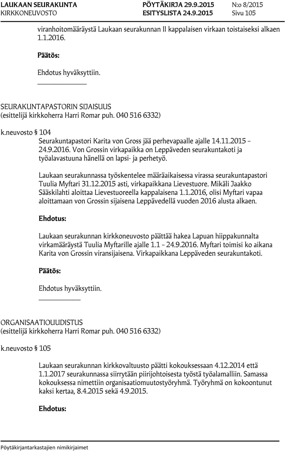 Laukaan seurakunnassa työskentelee määräaikaisessa virassa seurakuntapastori Tuulia Myftari 31.12.2015 asti, virkapaikkana Lievestuore.