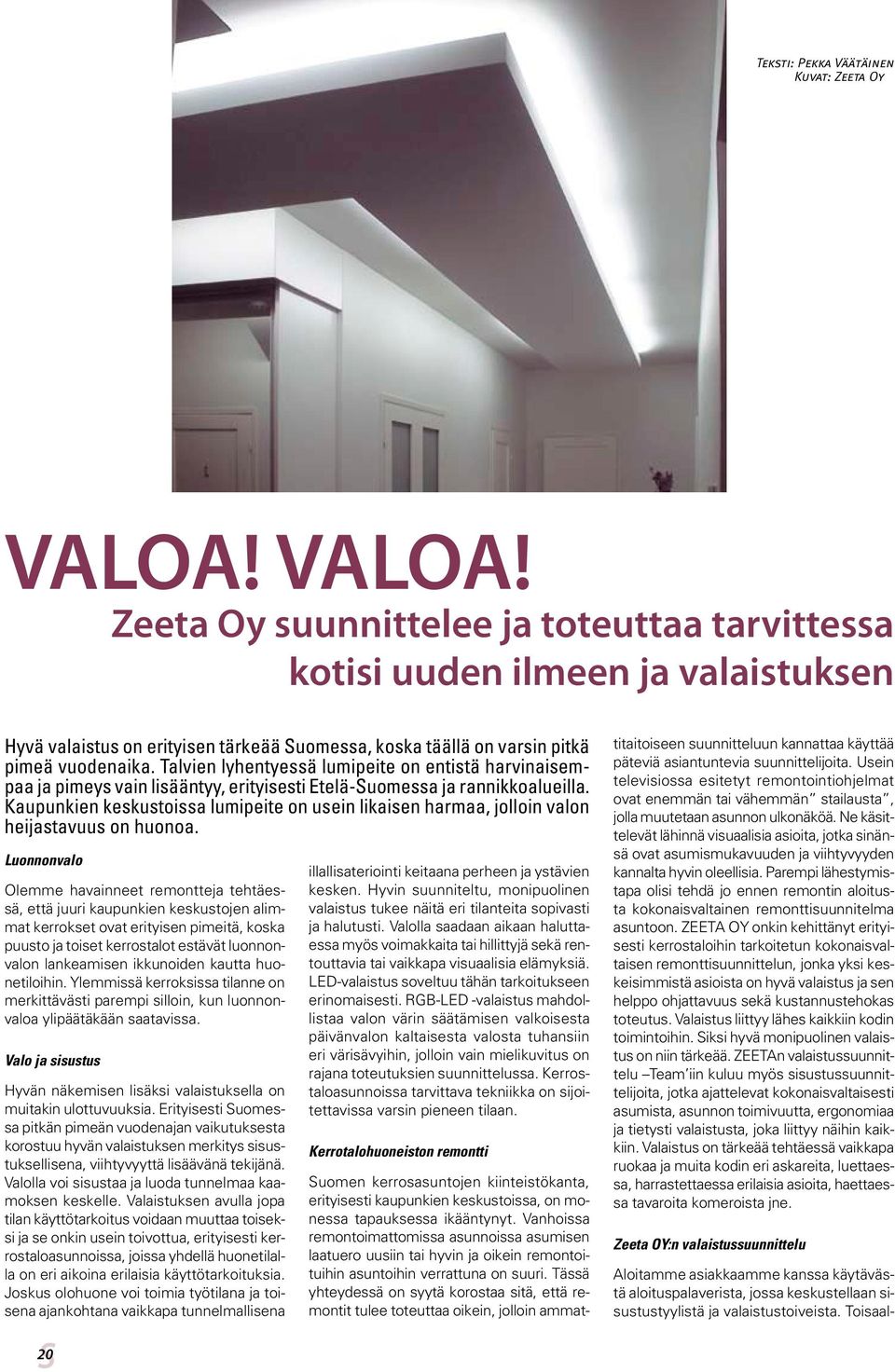 Talvien lyhentyessä lumipeite on entistä harvinaisempaa ja pimeys vain lisääntyy, erityisesti Etelä-Suomessa ja rannikkoalueilla.