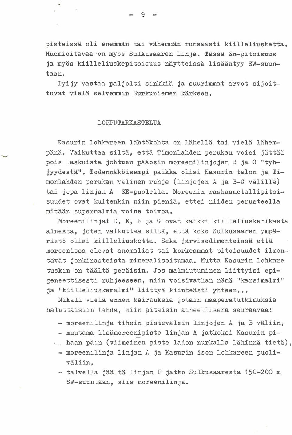 Vaikuttaa siltä, että Timonlahden perukan voisi jättää pois laskuista johtuen pääosin moreenilinjojen B ja C "tyhjyydestäi1.