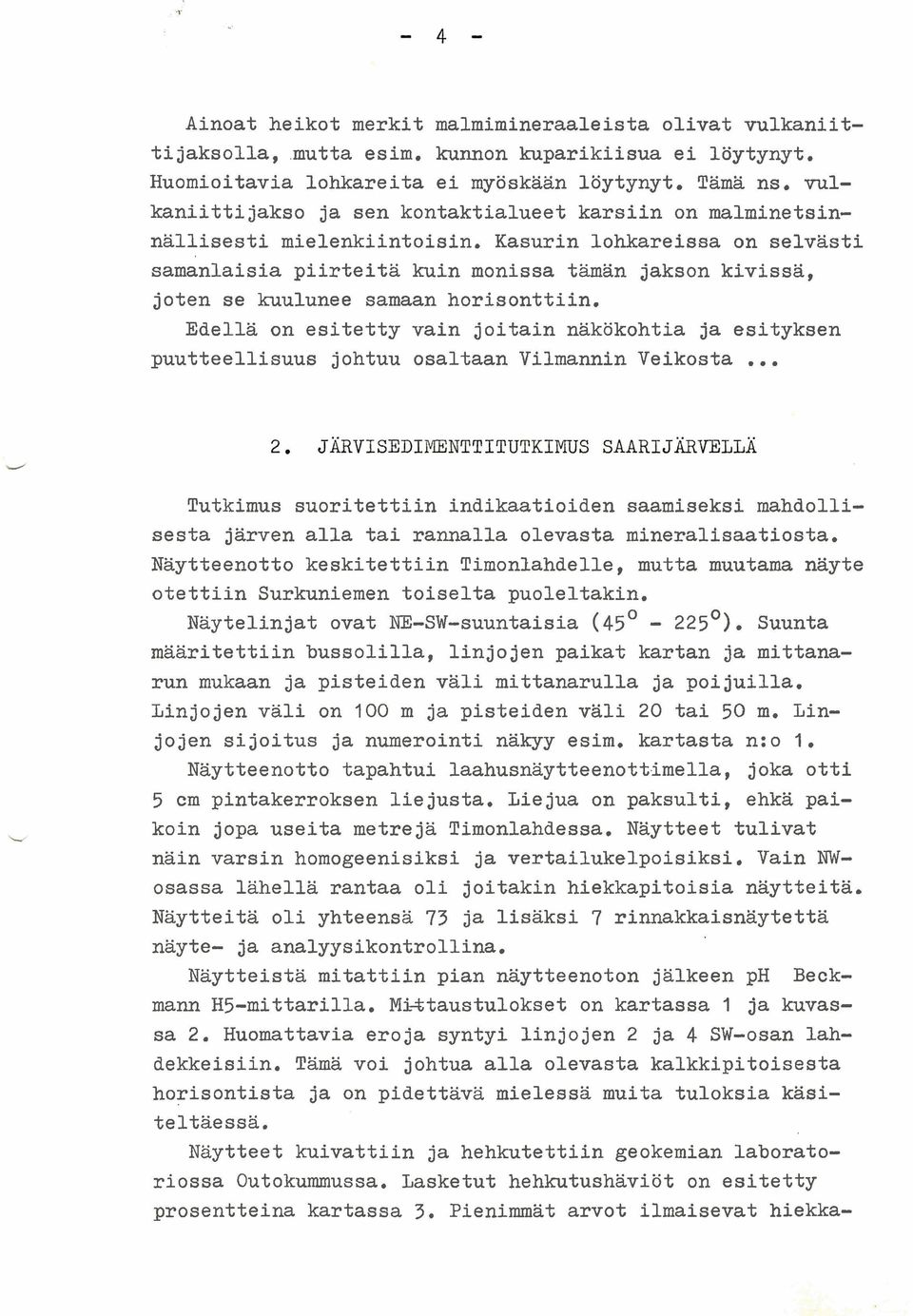 Kasurin lohkareissa on selvästi samanlaisia piirteitä kuin monissa tämän jakson kivissä, joten se kuulunee samaan horisonttiin.