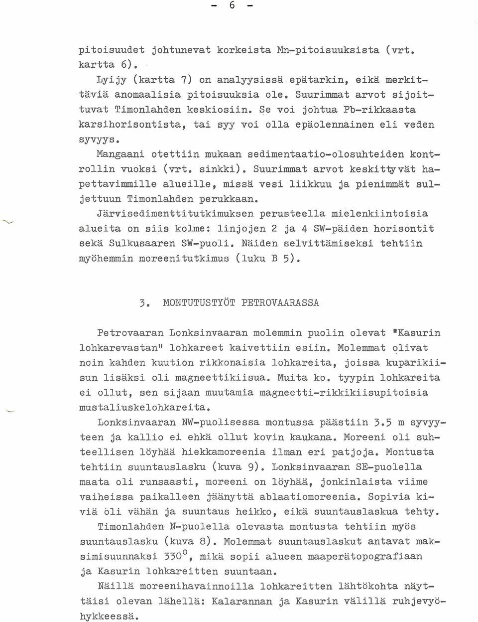 Mangaani otettiin mukaan sedimentaatio-olosuhteiden kontrollin vuoksi (vrt. sinkki).