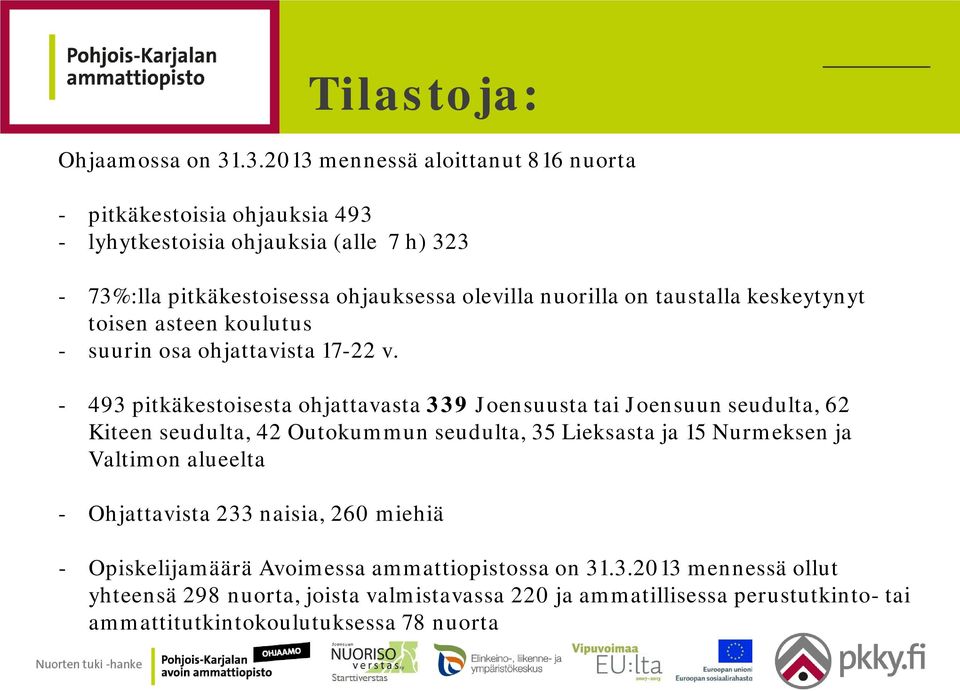 taustalla keskeytynyt toisen asteen koulutus - suurin osa ohjattavista 17-22 v.