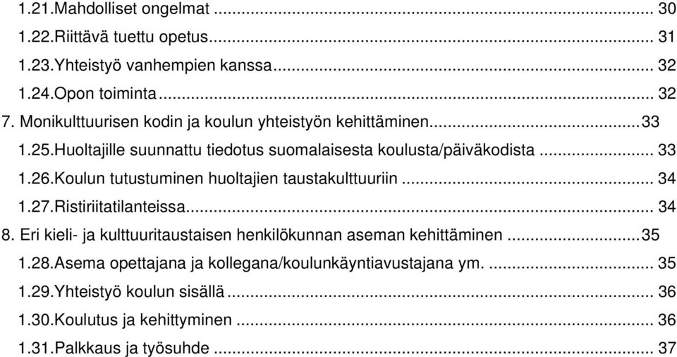 Koulun tutustuminen huoltajien taustakulttuuriin... 34 1.27.Ristiriitatilanteissa... 34 8.