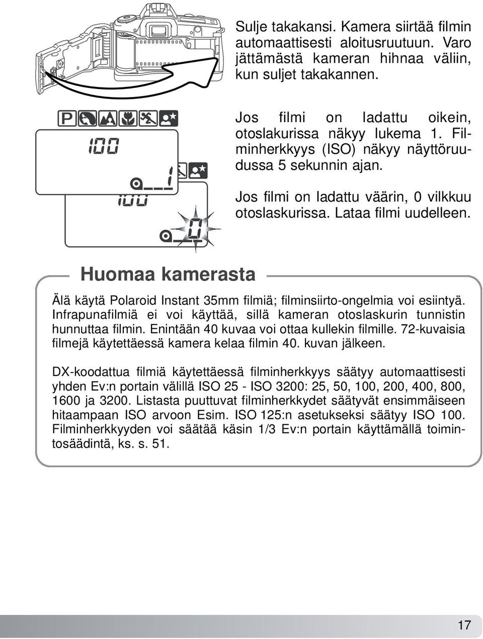 Huomaa kamerasta Älä käytä Polaroid Instant 35mm filmiä; filminsiirto-ongelmia voi esiintyä. Infrapunafilmiä ei voi käyttää, sillä kameran otoslaskurin tunnistin hunnuttaa filmin.