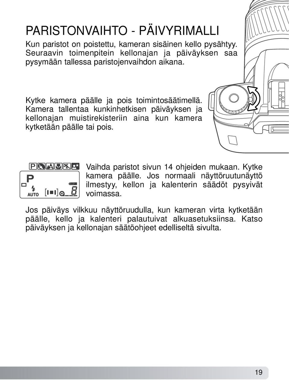 Kamera tallentaa kunkinhetkisen päiväyksen ja kellonajan muistirekisteriin aina kun kamera kytketään päälle tai pois. Vaihda paristot sivun 14 ohjeiden mukaan.