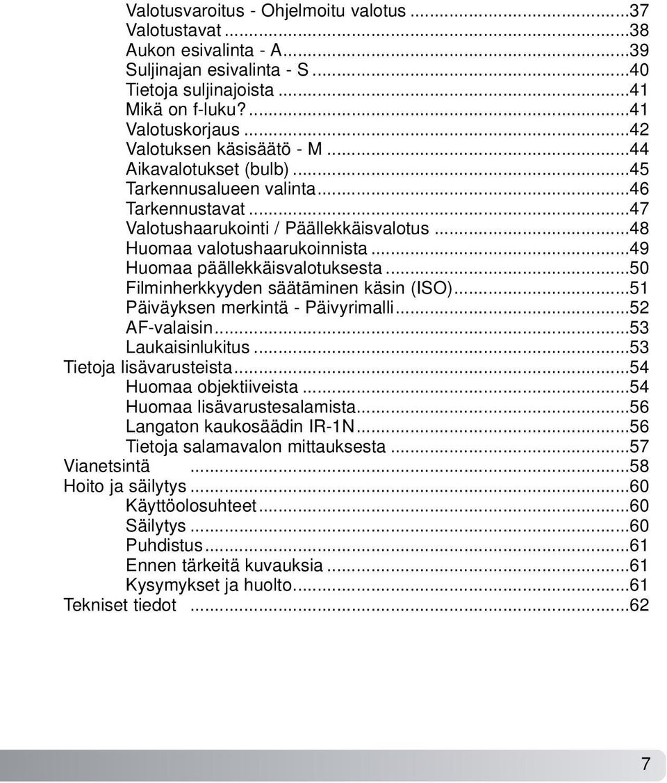 ..49 Huomaa päällekkäisvalotuksesta...50 Filminherkkyyden säätäminen käsin (ISO)...51 Päiväyksen merkintä - Päivyrimalli...52 AF-valaisin...53 Laukaisinlukitus...53 Tietoja lisävarusteista.