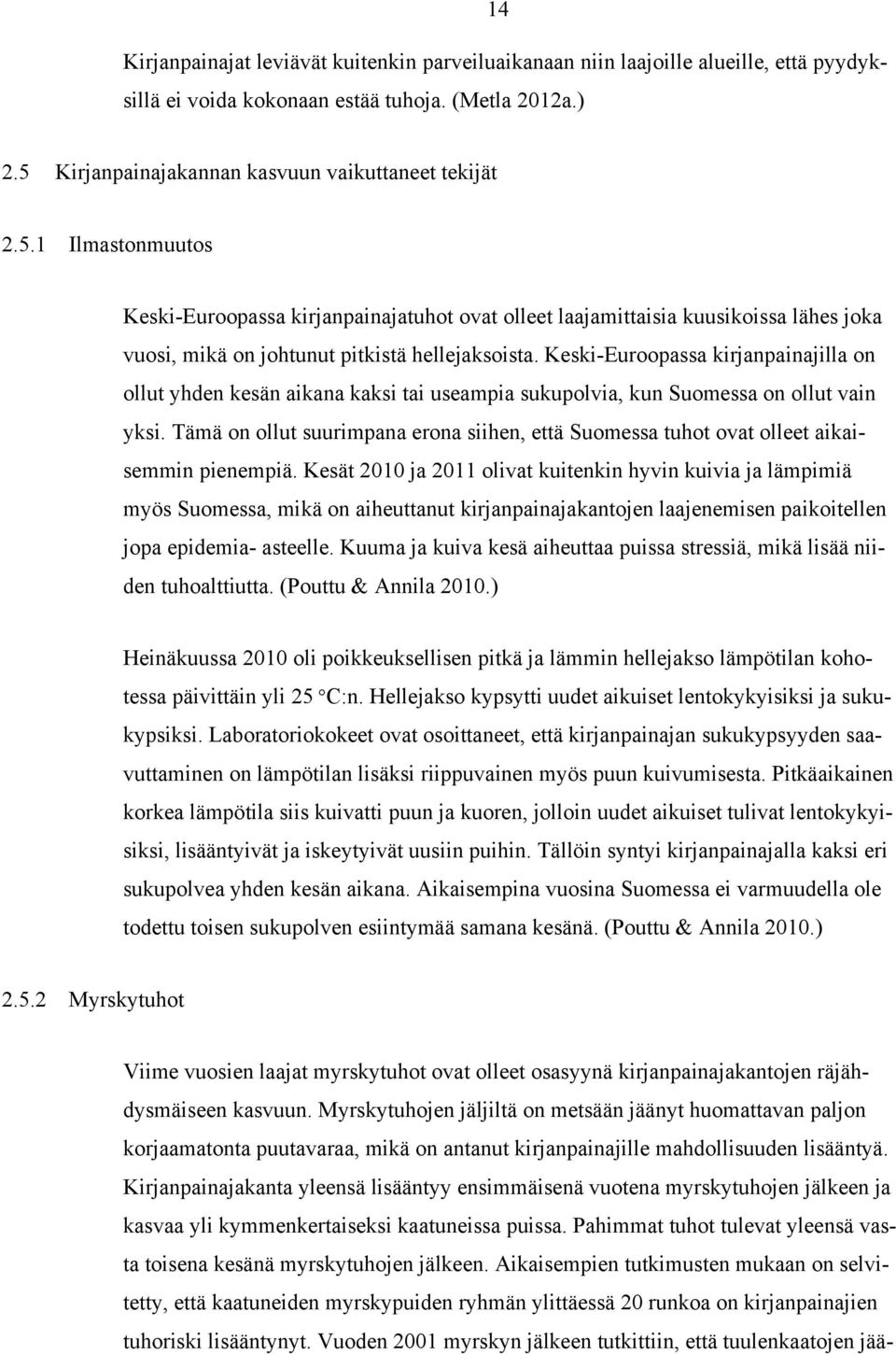 1 Ilmastonmuutos Keski-Euroopassa kirjanpainajatuhot ovat olleet laajamittaisia kuusikoissa lähes joka vuosi, mikä on johtunut pitkistä hellejaksoista.